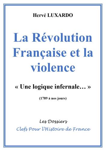 La Révolution Française et la violence,   Une logique infernale ...( 1789 à nos jours )