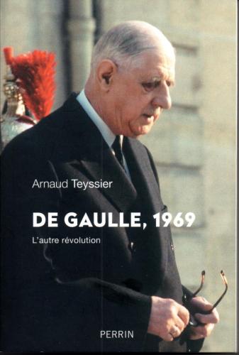 De Gaulle 1969 - L'autre révolution - Arnaud Teyssier